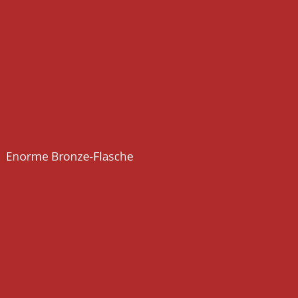 Enorme Bronze-Flasche